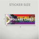 Transpainter You Are Loved Rainbow Bumper Sticker