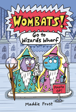 Wombats! Go to Wizard's Wharf by Maddie Frost (ages 6-9)
