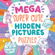 Highlights Mega Super Cute Hidden Pictures Puzzles (ages 6-12)