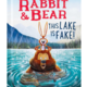 Simon & Schuster Rabbit & Bear: This Lake Is Fake (hardcover) - Julian Gough (5+)