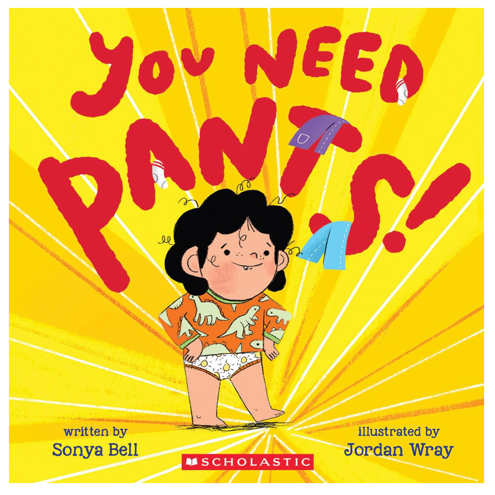 Scholastic You Need Pants! - Sonya Bell (3+)