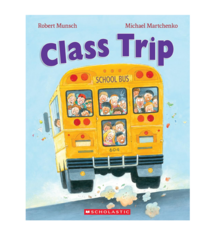 Scholastic Class Trip - Robert Munsch, Michael Martchenko (3+)