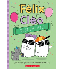 Editions Scholastic Félix et Cléo : C’est la fête! De Jonathan Stutzman (Âges : 6-9)