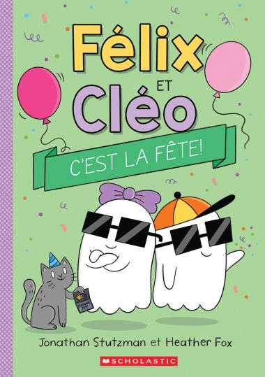 Editions Scholastic Félix et Cléo : C’est la fête! De Jonathan Stutzman (Âges : 6-9)