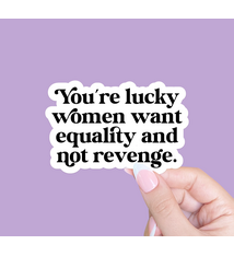 Radical Buttons You're Lucky Women Want Equality sticker