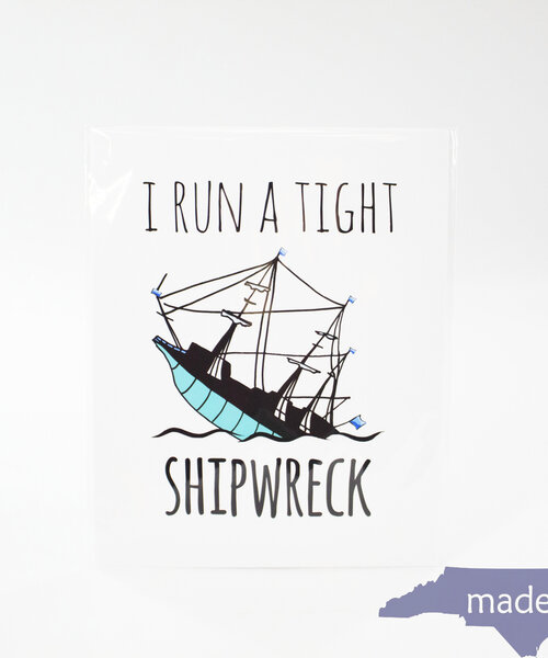 I Run A Tight Shipwreck Wall Print 8x10