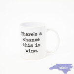 There's A Chance This Is Wine Mug - Moonlight Makers