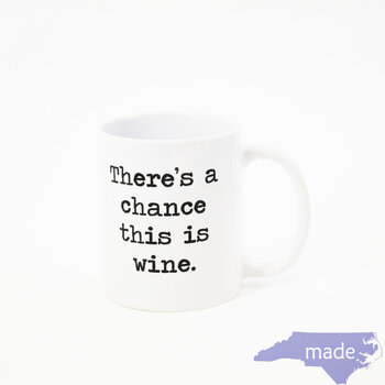 There's A Chance This Is Wine Mug