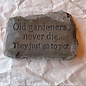Stone/Plaque Old Gardeners Never 10"