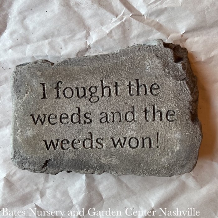 Stone/Plaque I Fought the Weeds 10"