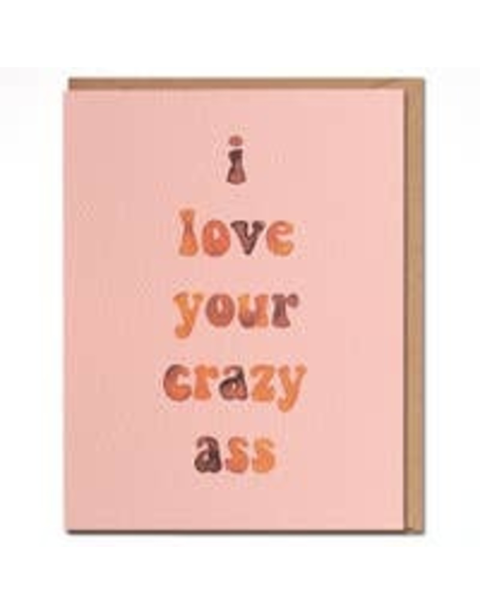 I Love Your Crazy Ass Card