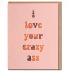 I Love Your Crazy Ass Card