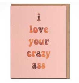 I Love Your Crazy Ass Card