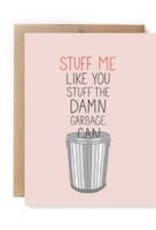 Stuff Me Like a Garbage Can Card