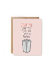 Stuff Me Like a Garbage Can Card