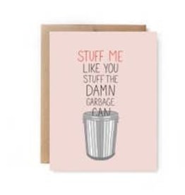 Stuff Me Like a Garbage Can Card