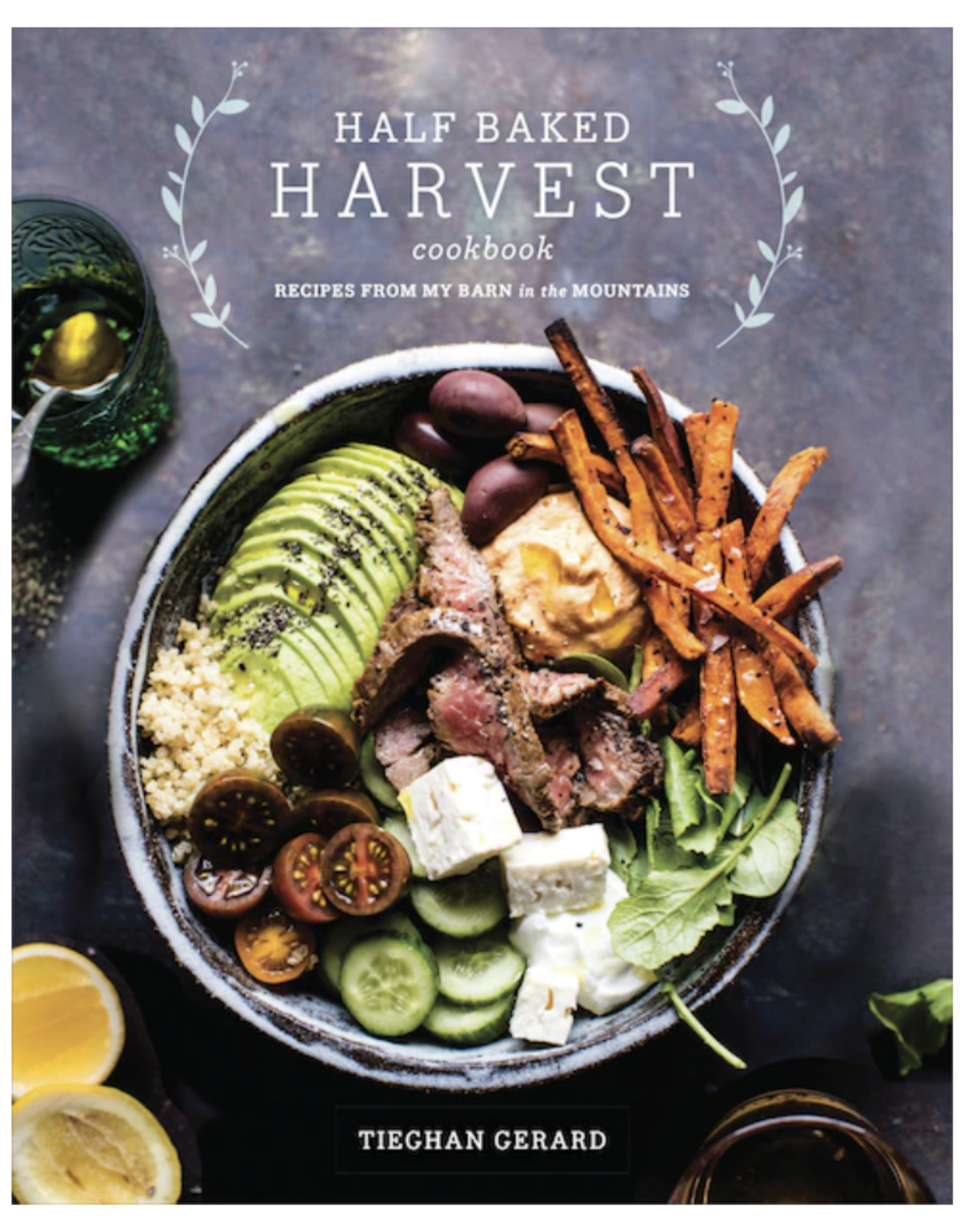 Half Baked Harvest: Recipes from My Barn in the Mountains