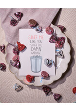 Stuff Me Like a Garbage Can Card