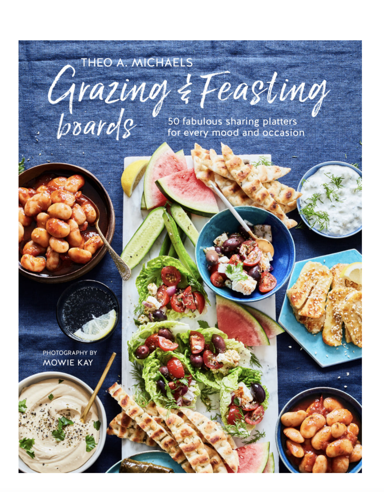 Grazing & Feasting Boards: 50 Fabulous Sharing Platters for Every Mood and Occasion