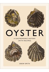 Oyster: A Gastronomic History (with Recipes)