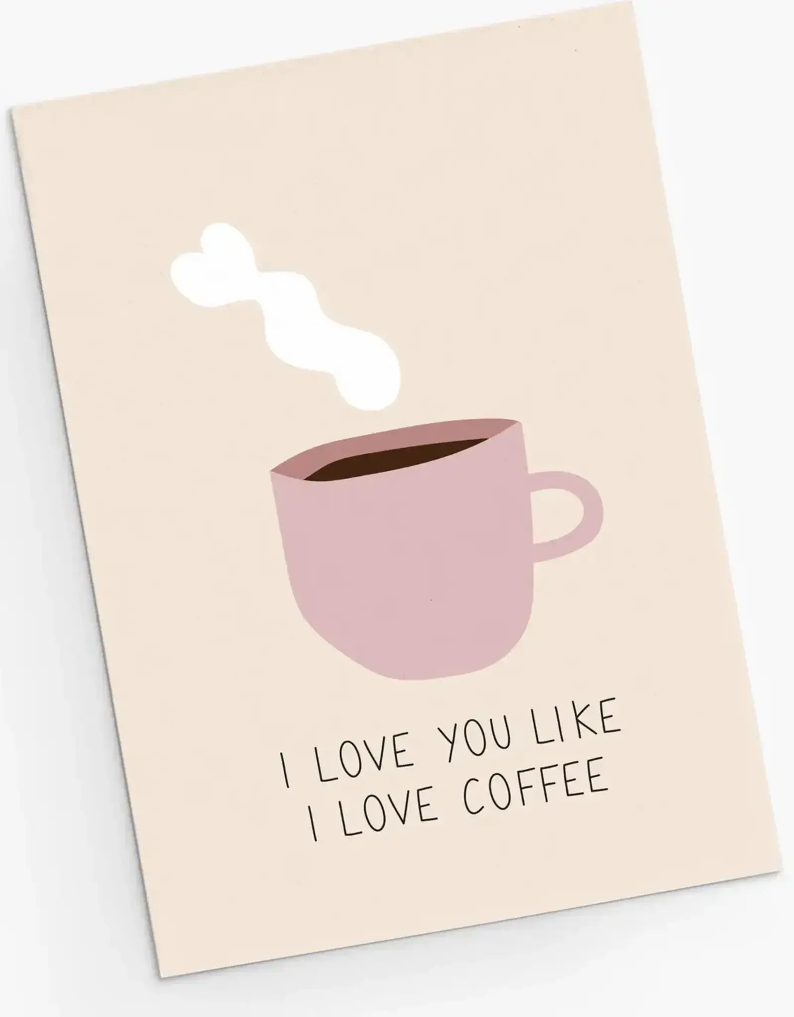 I Love You Like I Love Coffee Greeting Card