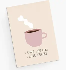 I Love You Like I Love Coffee Greeting Card