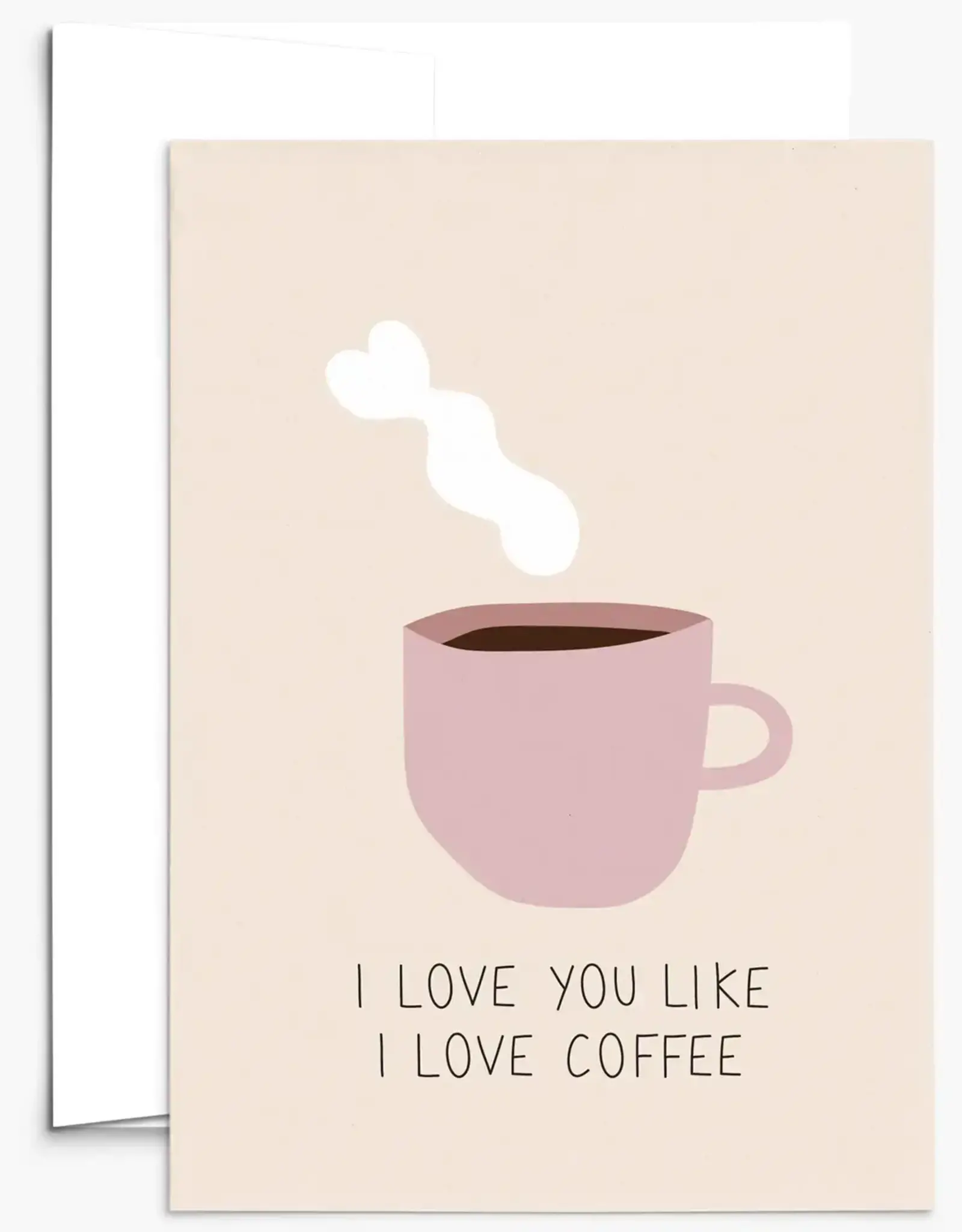 I Love You Like I Love Coffee Greeting Card