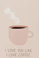 I Love You Like I Love Coffee Greeting Card