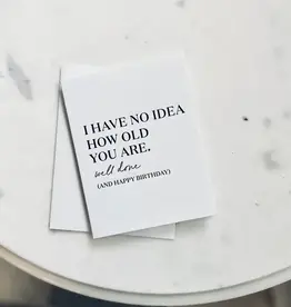 No Idea How Old You Are - Birthday Card