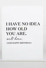 No Idea How Old You Are - Birthday Card No Idea How Old You Are - Birthday Card