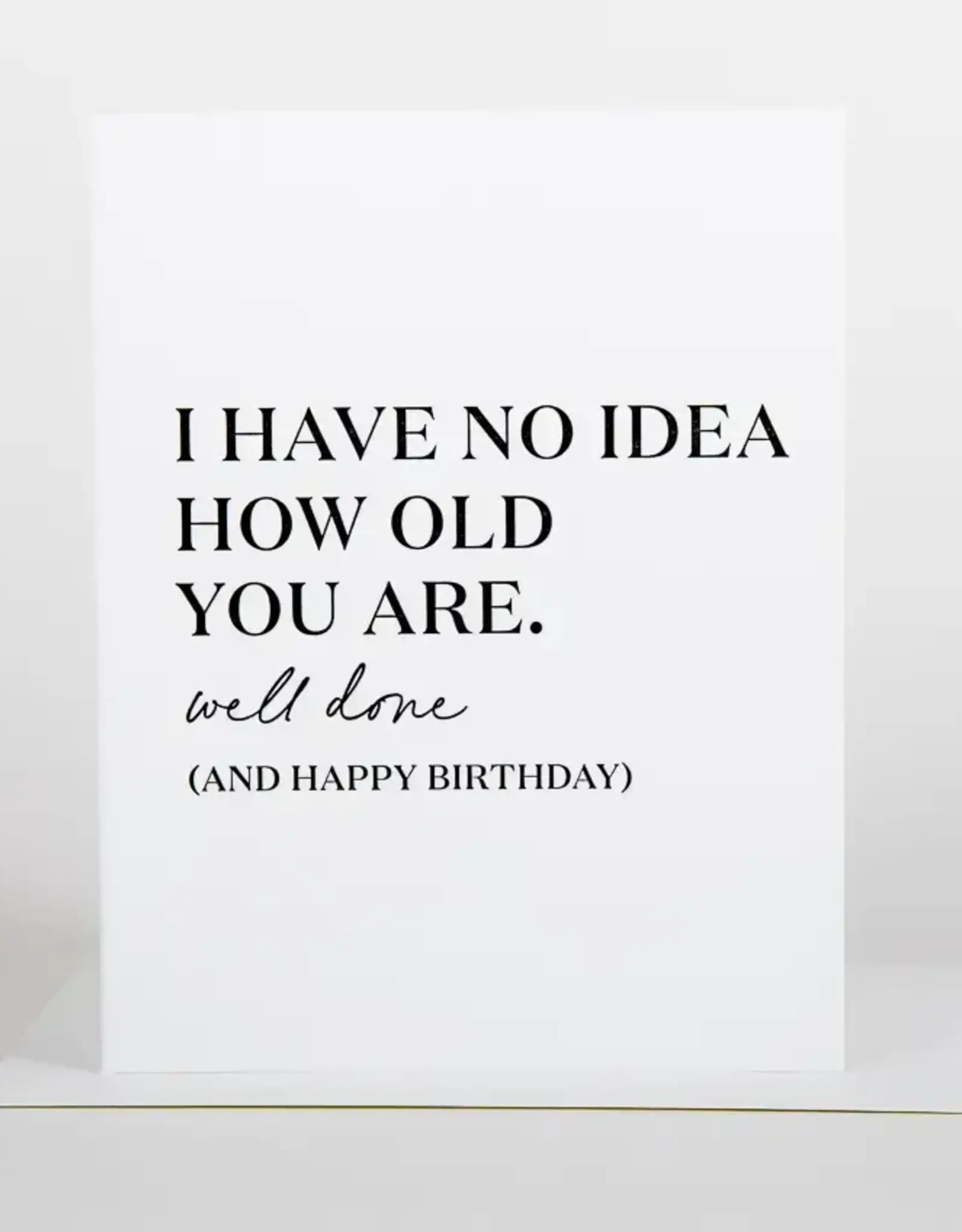 No Idea How Old You Are - Birthday Card