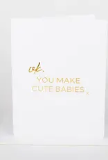 Ok, You Make Cute Babies