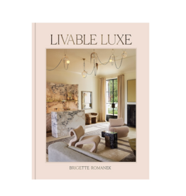 Livable Luxe by Brigette Romanek