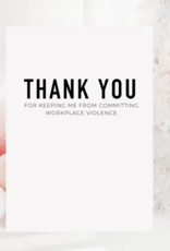 Thank You For Keeping Me From Committing Workplace Violence Card