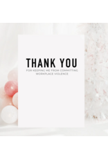 Thank You For Keeping Me From Committing Workplace Violence Card