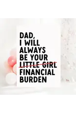 Dad I Will Always Be Your Financial Burden Card