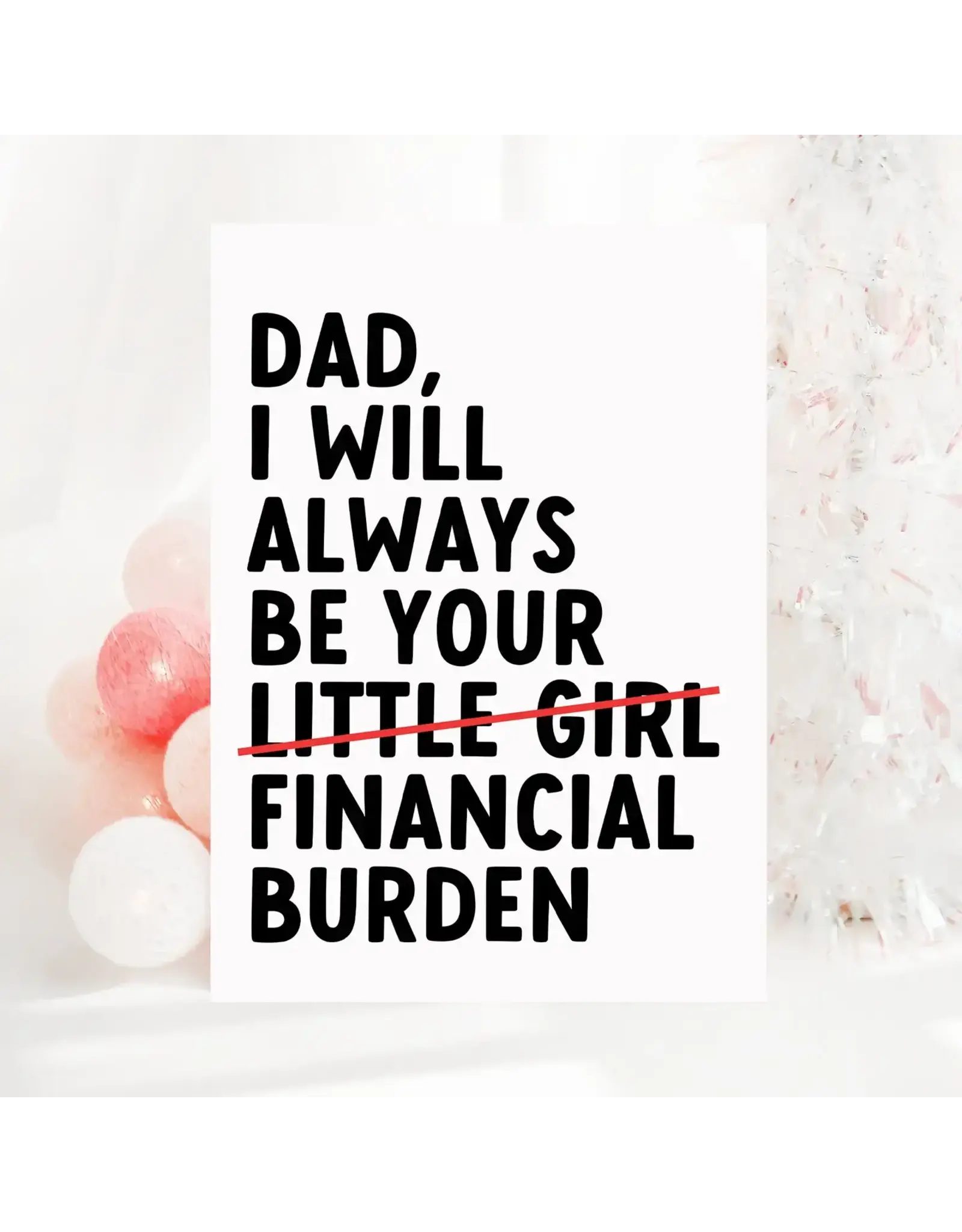 Dad I Will Always Be Your Financial Burden Card