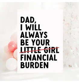 Dad I Will Always Be Your Financial Burden Card