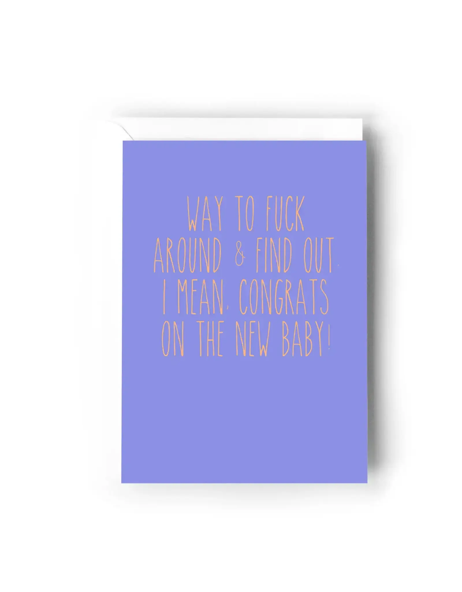 Way To Fuck Around and Find Out. I Mean Congrats Card