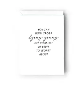 You Can Now Cross Dying Young Off Your List Card