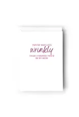 You're Way Less Wrinkly Than I Figured You'd Be By Now Card
