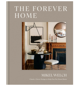 The Forever Home: Classic, Clever Design to Help You Put Down Roots