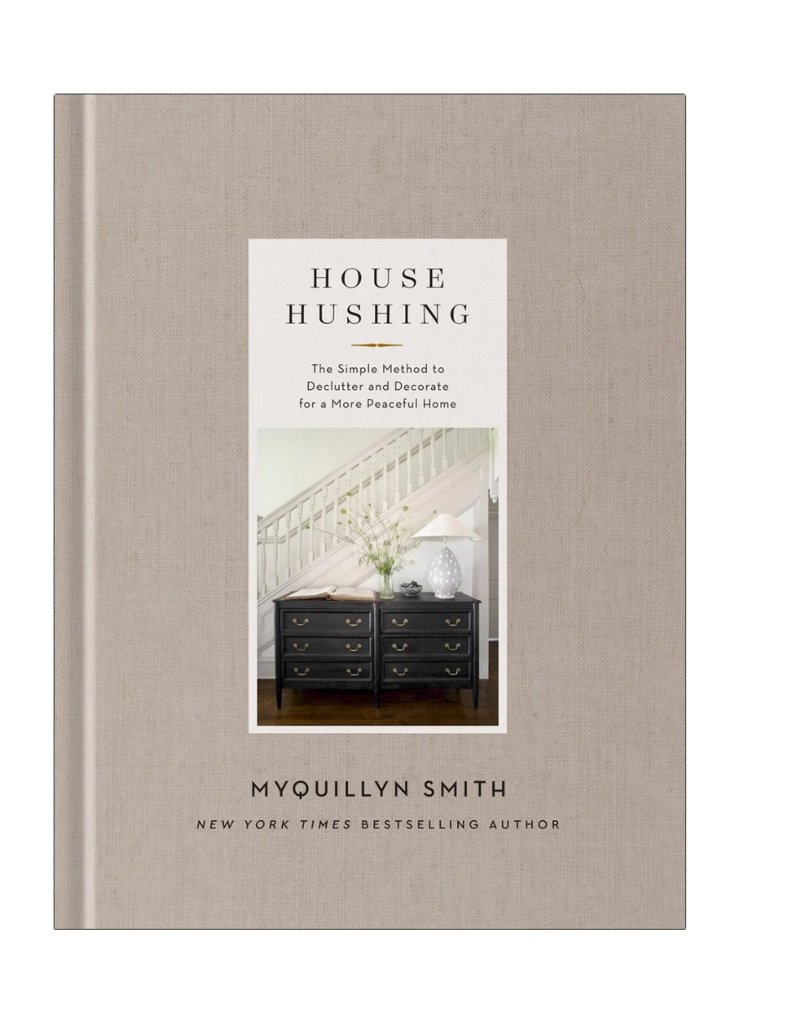 House Hushing: The Simple Method to Declutter and Decorate for a More Peaceful Home