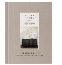 House Hushing: The Simple Method to Declutter and Decorate for a More Peaceful Home