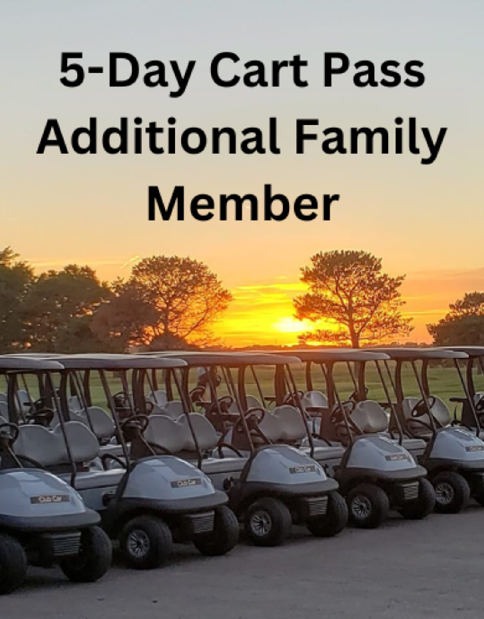 Cart Pass-5 Day (per rider) Additional Family Member