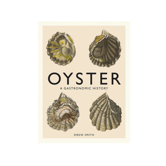 Oyster: A Gastronomic History With Recipes Oyster: A Gastronomic History With Recipes