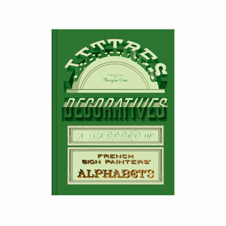 Lettres Décoratives: A Century of French Sign Painters’ Alphabets