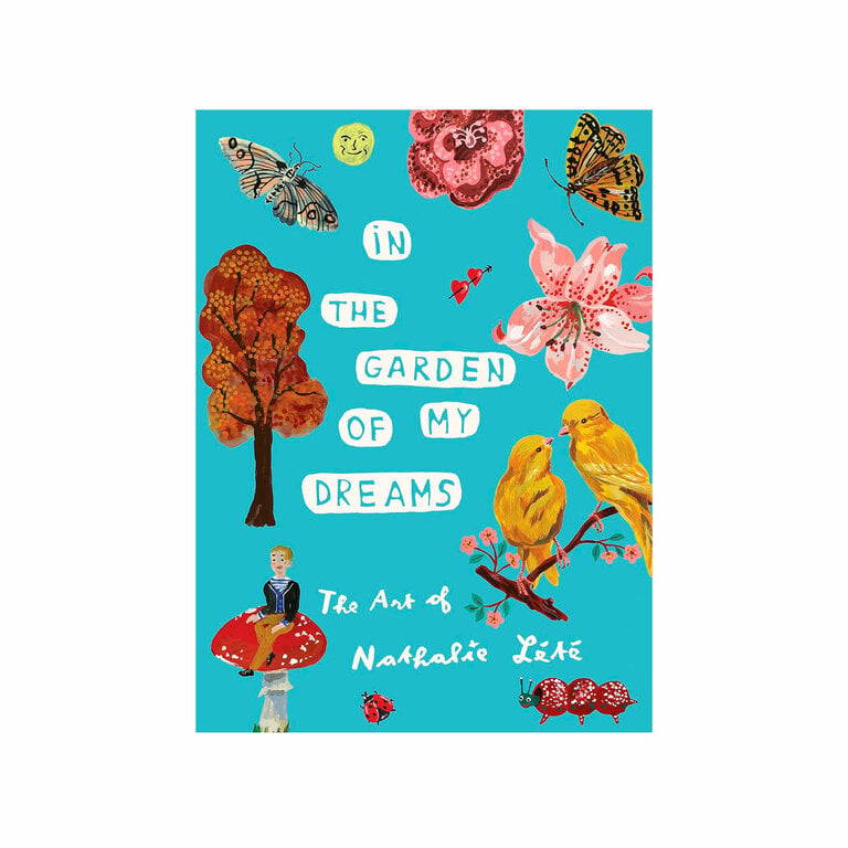 Nathalie Lété In the Garden of My Dreams: The Art of Nathalie Lété