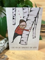 Tangled Up In Hue Greeting Card - I Love You Like Lumberjacks Love Wood