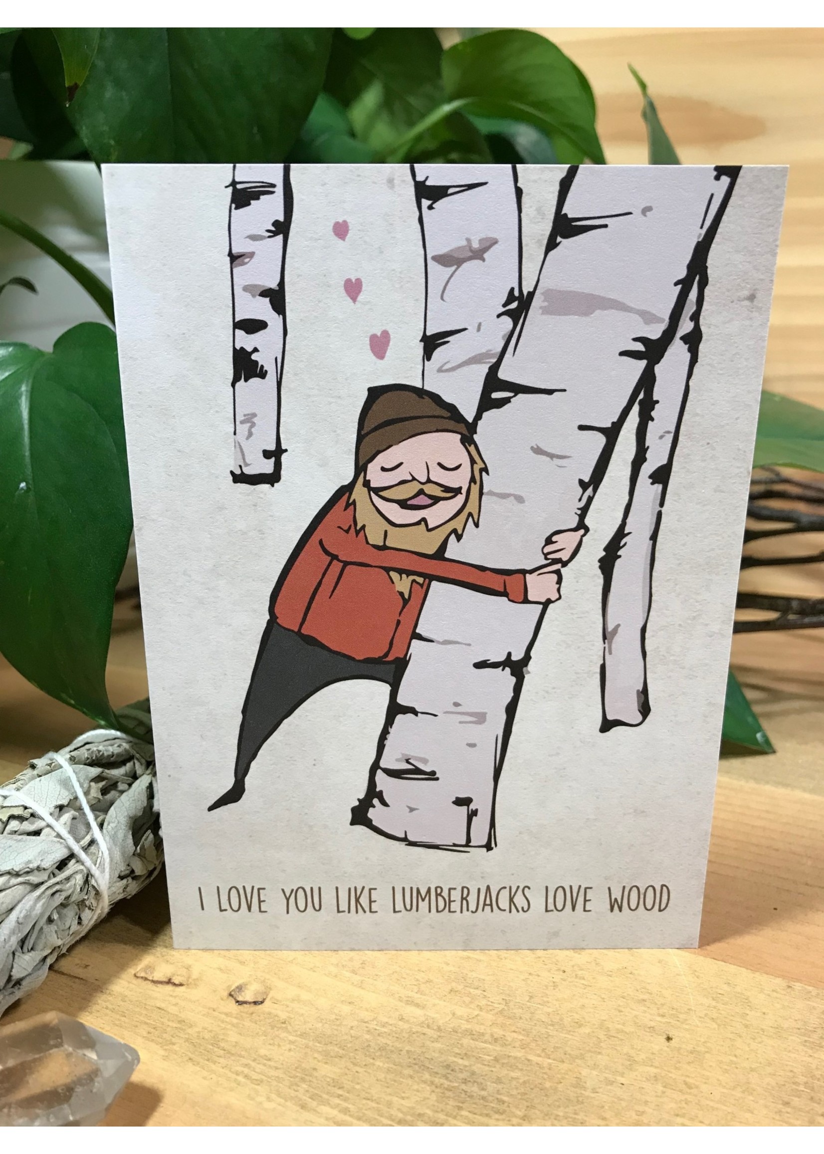 Tangled Up In Hue Greeting Card - I Love You Like Lumberjacks Love Wood